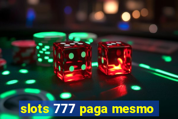 slots 777 paga mesmo